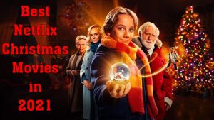 Netflix Christmas Movies in 2021 You Shouldn't Miss