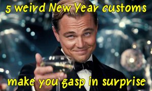 5 weird New Year customs make you gasp in surprise