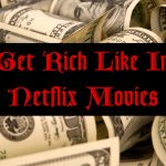 3 Tips To Get Rich Like In Netflix Movies