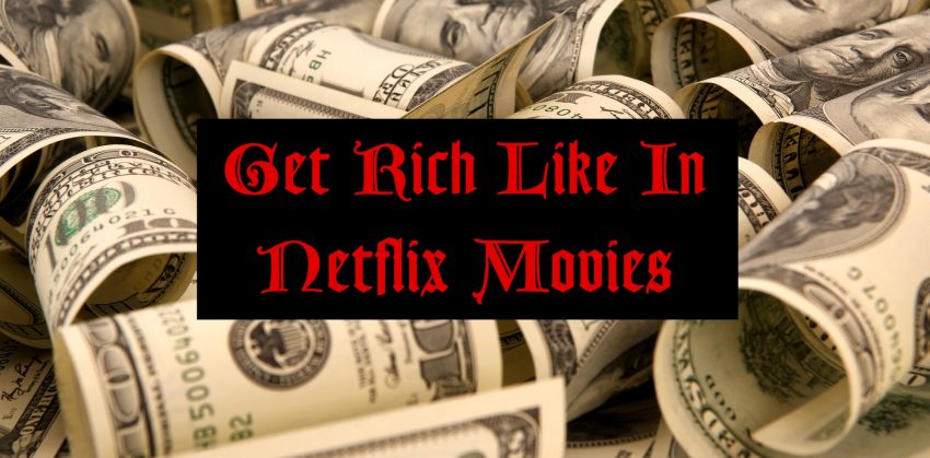 3 Tips To Get Rich Like In Netflix Movies